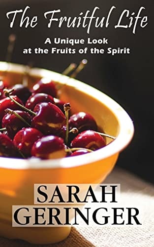 The Fruitful Life A Unique Look at the Fruits of the Spirit
