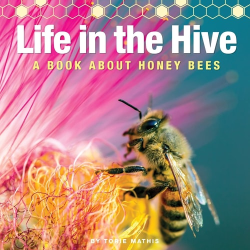 Life in the Hive - A Book About Honey Bees It's a Busy, Buzzing Life in the Honey Bee Hive!