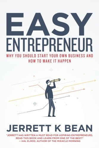 Easy Entrepreneur Why You Should Start Your Own Business and How to Make It Happen