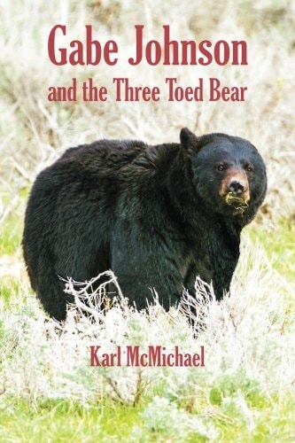 Gabe Johnson and the Three Toed Bear And More Short Stories of the Hunt