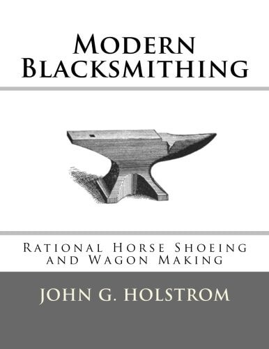 Modern Blacksmithing Rational Horse Shoeing and Wagon Making