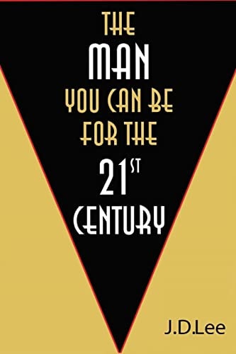 The Man You Can Be For The 21st Century This Book Presents a New Vision of Masculinity.