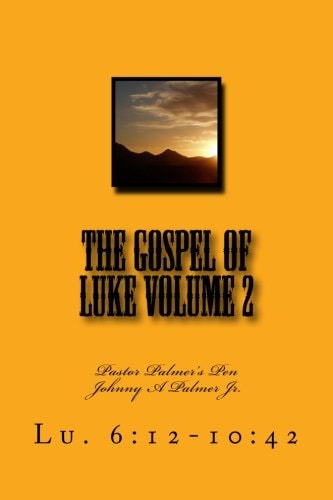 The Gospel of Luke Volume 2 Pastor Palmer's Pen