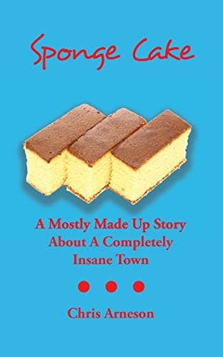 Sponge Cake A Mostly Made Up Story about a Completely Insane Town