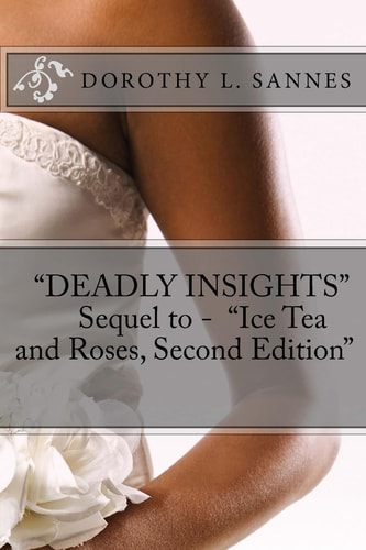 Deadly Insights Sequel to - ICE TEA and ROSES, Second Edition