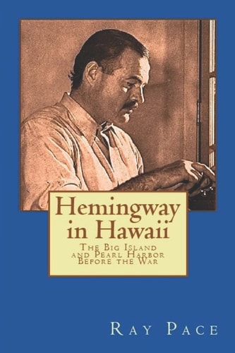 Hemingway in Hawaii War Would Come, Death Would Follow