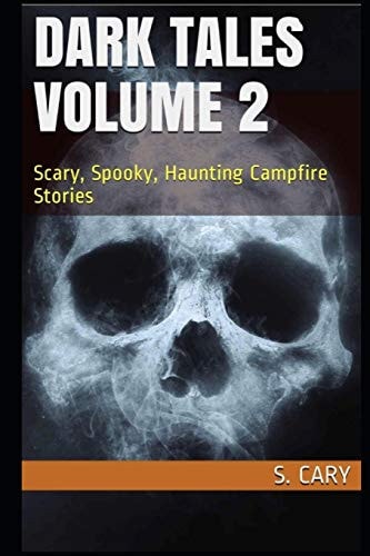 Dark Tales Volume 2 Scary, Spooky, Haunting Campfire Stories