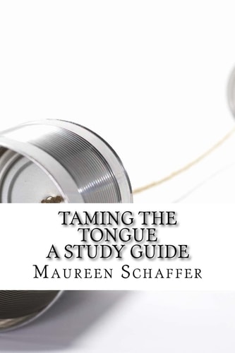 Taming the Tongue - a Study Guide Words That Please God