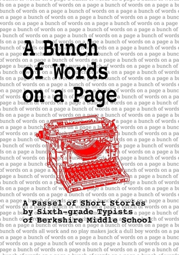A Bunch of Words on a Page A Passel of Short Stories by Sixth-Grade Typists of Berkshire Middle School