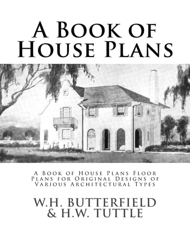 A Book of House Plans A Book of House Plans Floor Plans for Original Designs of Various Architectural Types