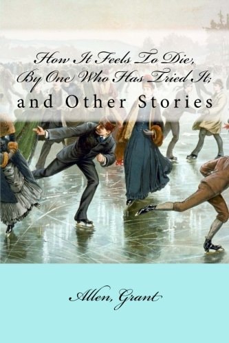How It Feels To Die, By One Who Has Tried It; And Other Stories