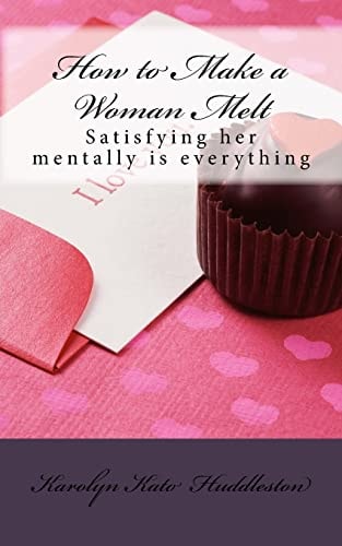 How to Make a Woman Melt Satisfying Her Mentally Is Everything