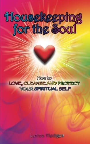 Housekeeping for the Soul Love, Cleanse and Protect Your Spiritual Self