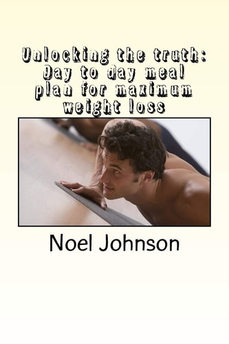 Unlocking the Truth Day to Day Meal Plan for Maximum Weight Loss