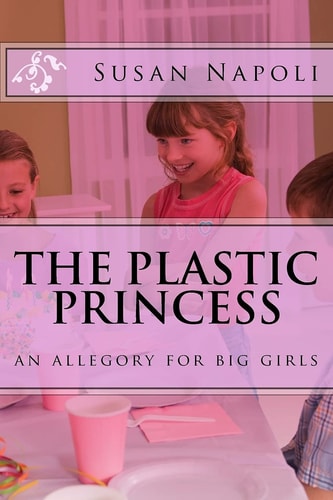 The Plastic Princess An Allegory for Big Girls