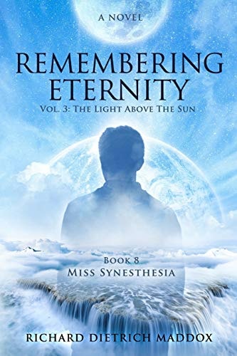 Remembering Eternity Volume 3: The Light Above the Sun: Book 8 Miss Synesthesia
