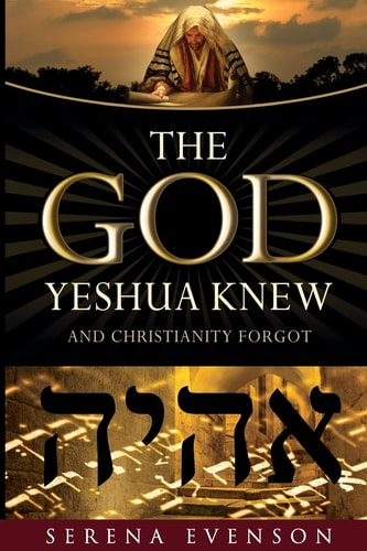 The God Yeshua Knew And Christianity Forgot