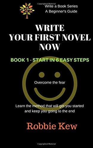 Write Your First Novel Now. Book 1 - Start in 6 Easy Steps Learn the Method That Will Get You Started and Keep You Going to the End