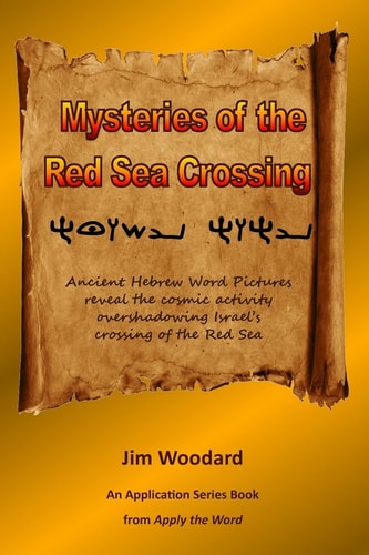 Mysteries of the Red Sea Crossing Ancient Hebrew Word Pictures Reveal the Cosmic Activity Overshadowing Israel's Crossing of the Red Sea
