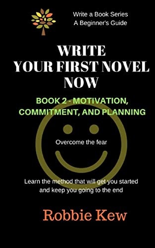 Write Your First Novel Now. Book 2, Motivation, Commitment, and Planning Write a Novel Now, Motivation to Write, Plan Your Writing, Beginner's Guide