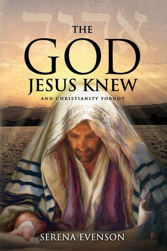 The God Jesus Knew And Christianity Forgot