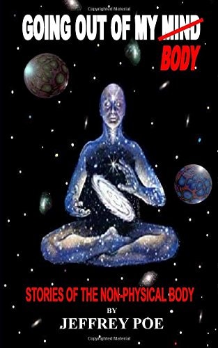 Going Out Of My Mind Body Stories of the Non-Physical Body