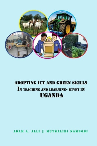 Adopting ICT and Green Skills in Teaching and Learning BTVET in Uganda