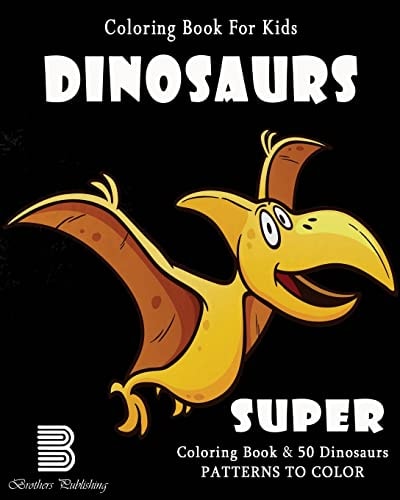 Coloring Book For Kids Dinosaurs: Super Coloring Book