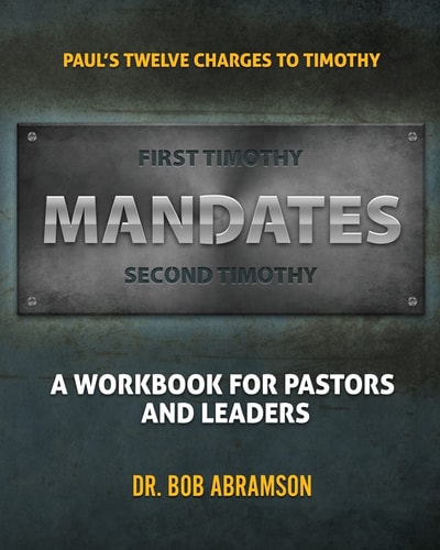 Mandates Paul's Twelve Charges to Timothy - a Workbook for Pastors and Leaders