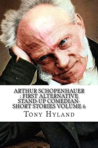 Arthur Schopenhauer First Alternative Stand-up Comedian-Short Stories Volume 6