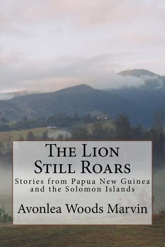 The Lion Still Roars Stories from Papua New Guinea and the Solomon Islands