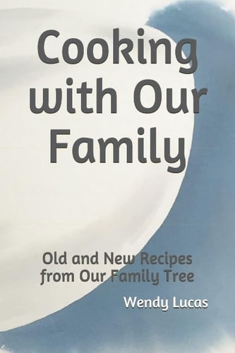 Cooking with Our Family Old and New Recipes from Our Family Tree