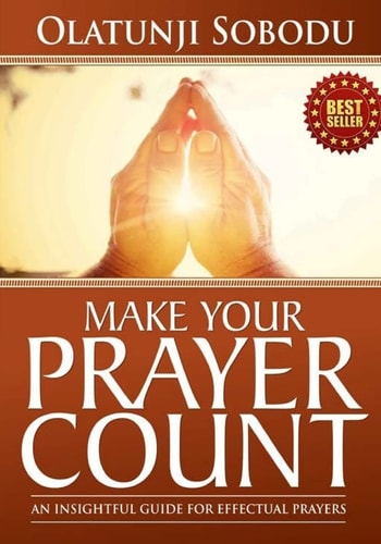 Make Your Prayer Count An Insightful Guide For Effectual Prayers