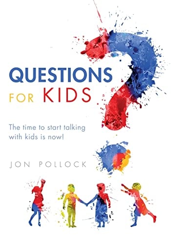 Questions for Kids The Time to Start Talking with Kids Is Now!
