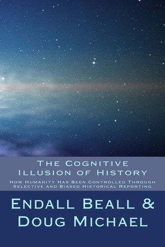 The Cognitive Illusion of History How Humanity Has Been Controlled Through Selective and Biased Historical Reporting