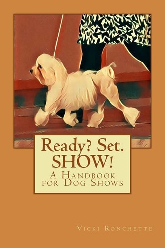 Ready? Set. SHOW! A Handbook for Dog Shows