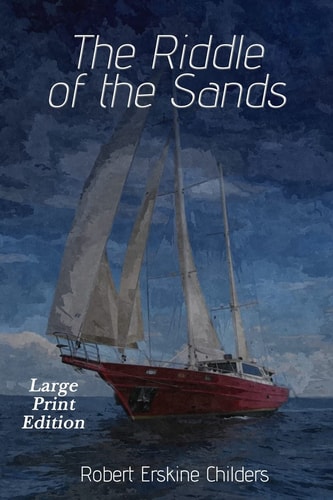 The Riddle of the Sands Large Print Edition