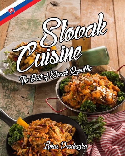 Slovak Cuisine The Best of Slovak Republic