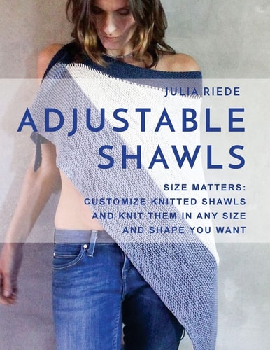 Adjustable Shawls Size Matters: Customize Knitted Shawls and Knit Them in Any Size Or Shape YOU Want
