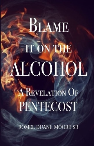 Blame It on the Alcohol A Revelation of Pentecost
