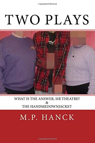 Two Plays What Is the Answer, Sir Theatre? and the Handmedownjacket