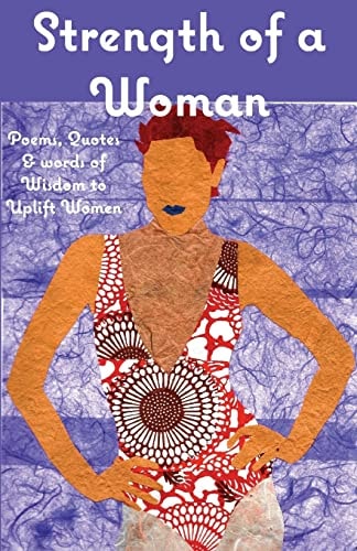 Strength of a Woman Poems, Quotes and Words of Wisdom to Uplift Women