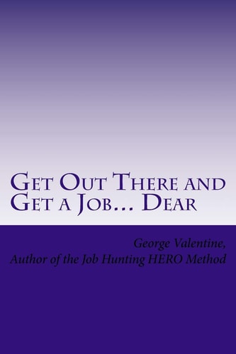 Get Out There and Get a Job... Dear Helping Others LAND THAT JOB- With the HERO Method
