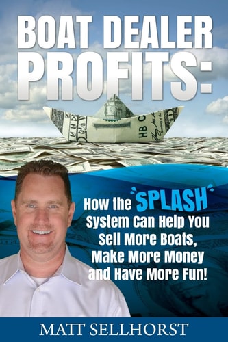 Boat Dealer Profits How the SPLASH System Can Help You Sell More Boats, Make More Money and Have More Fun
