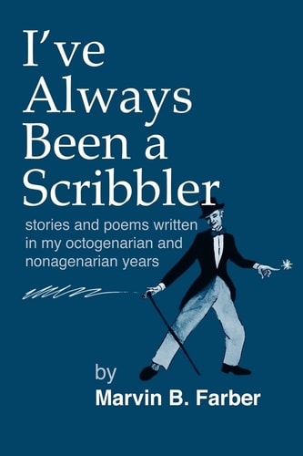I've Always Been a Scribbler Stories and Poems Written in My Octogenarian and Nonagenarian Years