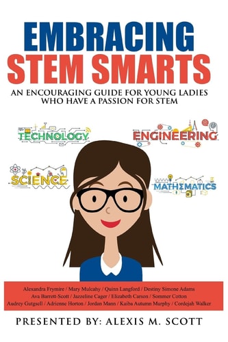 Embracing STEM Smarts An Encouraging Guide for Young Ladies Who Have a Passion