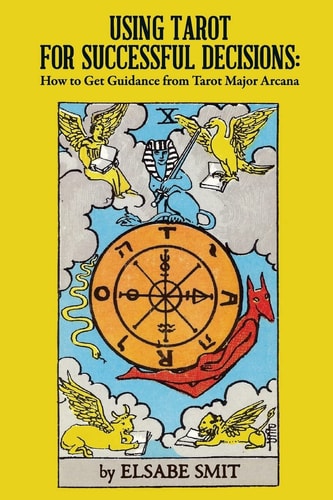 Using Tarot for Successful Decisions How to Get Guidance from Tarot Major Arcana
