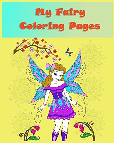 My Fairy Coloring Pages Coloring Books for Children Is Simple Activity That Helps Children to Develop Cognitively, Psychologically and Creatively and It Could Lead to a Healthier, Happier Life in Adolescence and Into Adulthood