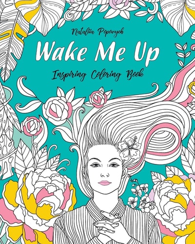 Wake Me Up! Inspiring Coloring Book