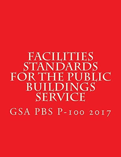 GSA PBS P-100 Facilities Standards for the Public Buildings Service April 2017